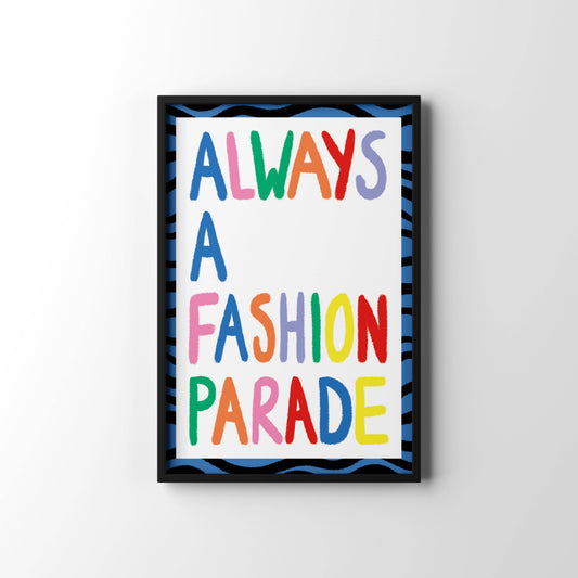 Always a Fashion Parade 5.83x8.27 Print