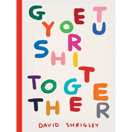 Get Your Sh*t Together