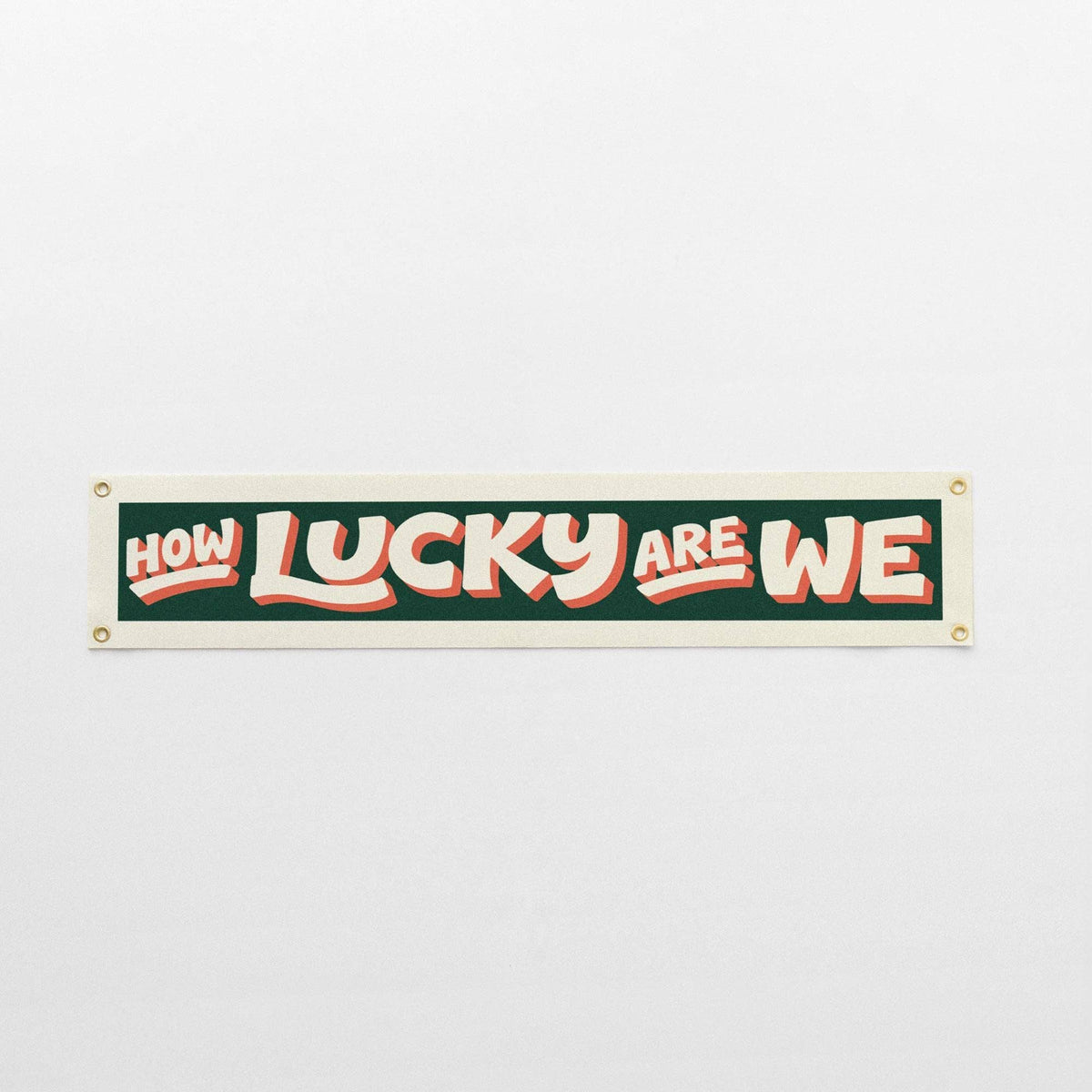 How Lucky Are We Felt Banner