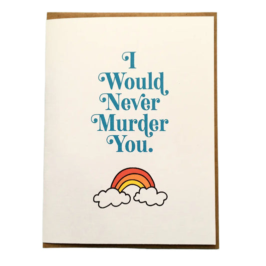 I Would Never Murder You Card